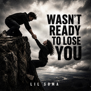 Wasn't Ready to Lose You by Lil Soma