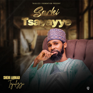 Shehi Ahmad Tajul Izzi - Sarki Tsayayye