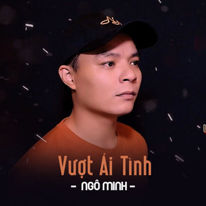 Ngo Minh - Vượt Ái Tình