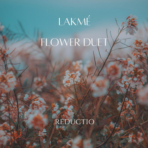Lakmé: Flower Duet by Reductio