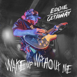 Wake Up Without Me by Eddie And The Getaway