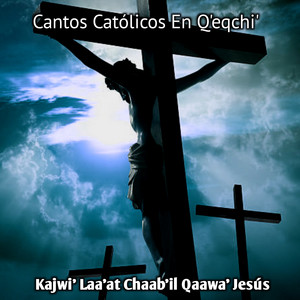 Cantos Católicos en Q'eqchi' - Kajwi' Laa'at Chaab'il Qaawa' Jesús