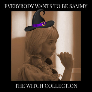 Everybody Wants To Be Sammy (The Witch Collection) - EP by ...