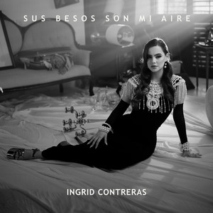 Ingrid Contreras - Sus Besos Son Mi Aire