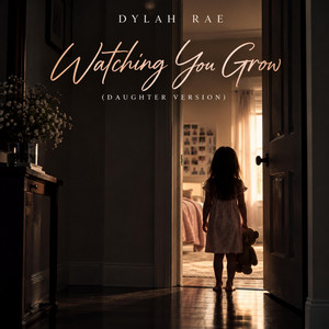 Watching You Grow (Daughter Version) by Dylah Rae