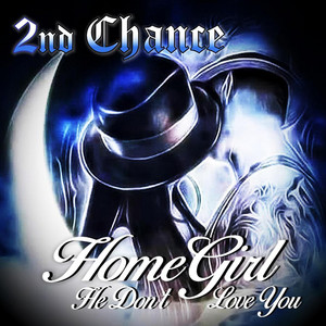 2nd Chance - HomeGirl He Dont Love You