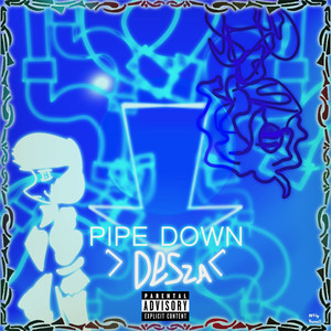 Pipe Down by Desza