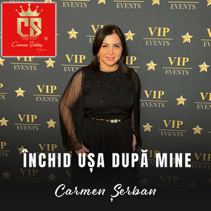 Carmen Serban - Inchid Usa Dupa Mine