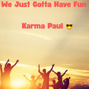 We Just Gotta Have Fun - Diva Mix by Karma Paul
