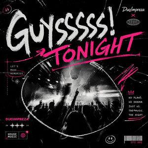 GUYSSSS! TONIGHT by DuoImpreza