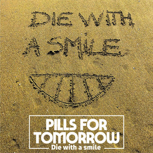Die with a smile by Pills For Tomorrow