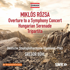 Rózsa: Overture to a Symphony Concert, Op. 26a, Hungarian Serenade, Op. 25 & Tripartita, Op. 33
