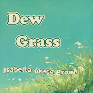 Dew Grass by Isabella Grace Brown