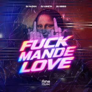 FUCKMANDELOVE by Dj Alexia, DJ Luketa, DJ SZIGO