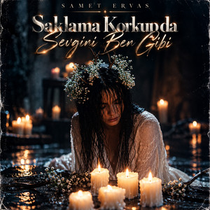 Saklama Korkup Da Sevgini Ben Gibi by Samet Ervas