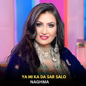 Naghma - Ya Mi KA Da Sar Salo