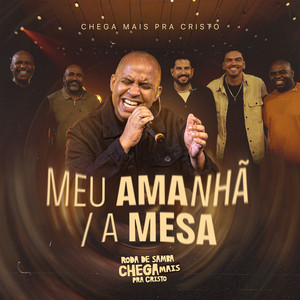 Meu Amanhã / A Mesa by Chega mais pra Cristo