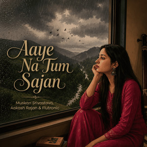 Aaye Na Tum Sajan by Muskan Srivastava, Aakash Rajan, Flutronic