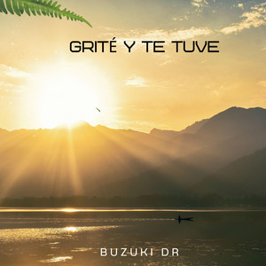 Grité y te tuve by Buzuki Dr