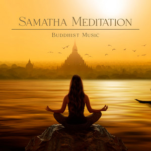 Samatha Meditation: Music for Buddhist Technique to Develop Inner Strength, Attention to the Breath, Freedom from Restlessness album