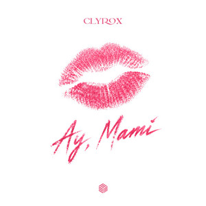 Ay Mami by CLYROX