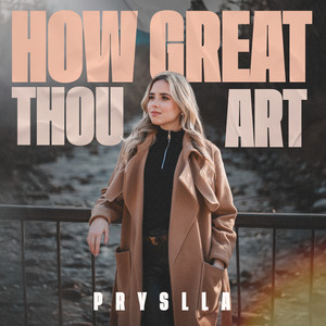 Pryslla - How Great Thou Art