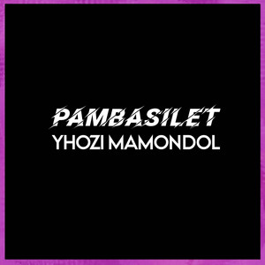 Pambasilet by Yhozi Mamondol, Wen D'Jatzky