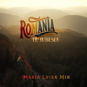 Maria Luiza Mih - Romania Te Iubesc!