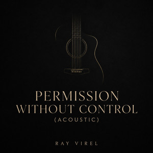Permission Without Control - Acoustic by Ray Virel