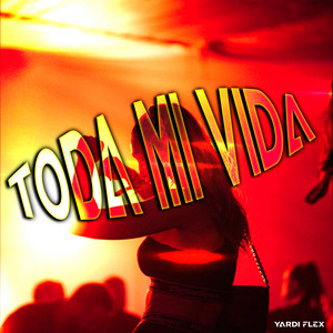 Toda Mi Vida by Yardi Flex