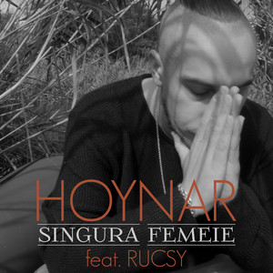 Hoynar - Singura Femeie (feat. Rucsy)