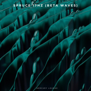 Spruce 17Hz (Beta Waves) by Mercury Lounge