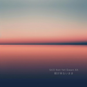 Almost Dawn Still Ah｜夜明け直前のまま by YUI