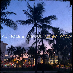 Yasi Boi Yawa - Au Moce Ena Bogi
