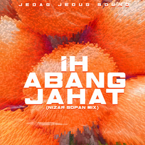 Ih Abang Jahat - Nizar Sopan Mix by JEDAG JEDUG SOUND