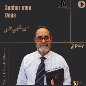 Pastor Cilas de Oliveira - Senhor Meu Deus