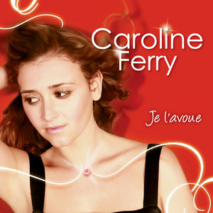 Je l'Avoue — Caroline Ferry
