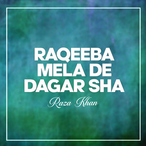 Raza Khan - Raqeeba Mela De Dagar Sha