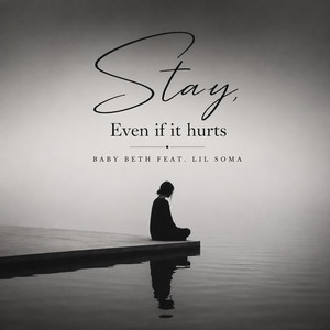 Stay, Even if it hurts by Baby Beth, Lil Soma