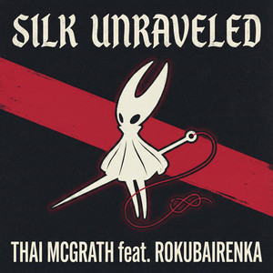 Silk Unraveled (Silksong Song) by Thai McGrath, Rokubairenka