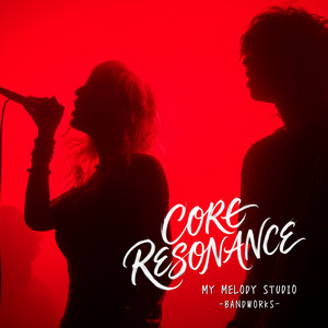 CORE RESONANCE by MY MELODY STUDIO -BANDWORKS-