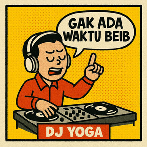 GAK ADA WAKTU BEIB