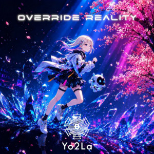 OVERRIDE REALITY by 寄絃 -Yo2La-