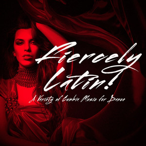 Fiercely Latin! - A Variety of Cumbia Music for Dance album