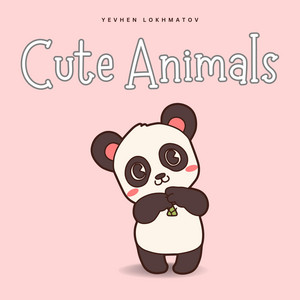 Yevhen Lokhmatov - Cute Animals