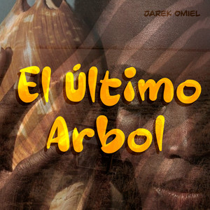El Ultimo Arbol by Jarek Omiel