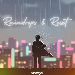 Raindrops & Reset by nackroyal