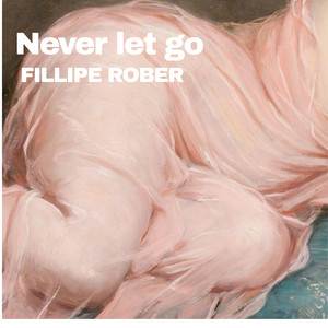 Never let go by FILLIPE ROBER