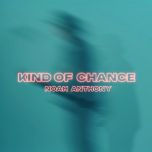 Kind of Chance by Noah Anthony