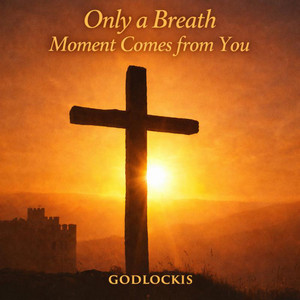Only a Breath Moment Comes from You by Godlockis